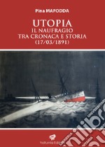 Utopia. Il naufragio tra cronaca e storia (17/03/1891) libro