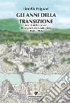 Gli anni della transizione. La città di Pontecorvo dalla guerra alla ricostruzione (1943-1946) libro