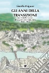 Gli anni della transizione. La città di Pontecorvo dalla guerra alla ricostruzione (1943-1946) libro di Prignani Lionello