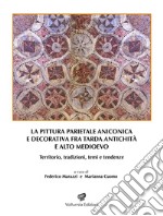 La pittura parietale aniconica e decorativa fra tarda antichità e alto Medioevo. Territorio, tradizioni, temi e tendenze libro