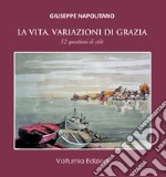 La vita. Variazioni di grazia. 52 questioni di stile libro