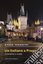 Un italiano a Praga. Cronache e storie