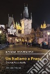 Un italiano a Praga. Cronache e storie libro di Mancini Enzo