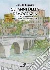 Gli anni della democrazia. La città di Pontecorvo dopo il primo voto amministrativo (1946-1952) libro