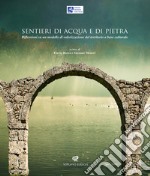 Sentieri di acqua e di pietra. Riflessioni su un modello di valorizzazione del territorio a base culturale