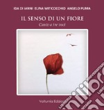 Il senso di un fiore. Canto a tre voci libro