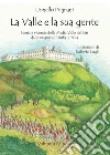 La valle e la sua gente. Storia e vicende della Media Valle del Liri dalle origini all'Unità d'Italia. Nuova ediz. libro di Prignani Lionello