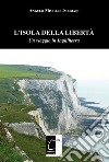 L'isola della libertà. Un viaggio in Inghilterra libro di Imbriani Angelo Michele