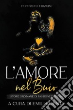 L'amore nel buio. Storie ordinarie di passione e follia libro