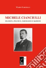 Michele Cianciulli. Filosofo, politico, partigiano e massone libro