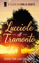 Lucciole al tramonto. Versi tra luci ed ombre libro