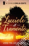 Lucciole al tramonto. Versi tra luci ed ombre libro di Dente E. (cur.)