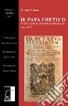 Il papa eretico in un trattato inquisitoriale (sec. XVI) libro di Ciullo Nunzio