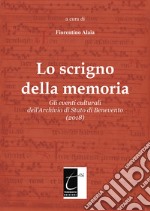 Lo scrigno della memoria. Gli eventi culturali dell'Archivio di Stato di Benevento (2018). Ediz. illustrata libro