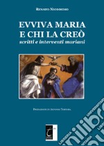 Evviva Maria e chi la creò. Scritti e interventi mariani