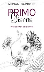 Il primo giorno. Poesie d'amore e di disamore libro