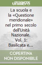 La scuola e la «Questione meridionale» nel primo secolo dell'Unità Nazionale. Vol. 1: Basilicata e Calabria tra analfabetismo e ritardo storico del Mezzogiorno libro