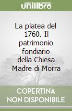 La platea del 1760. Il patrimonio fondiario della Chiesa Madre di Morra libro