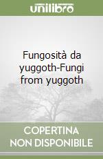 Fungosità da yuggoth-Fungi from yuggoth libro