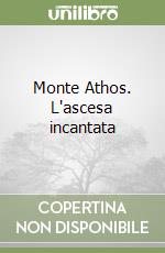 Monte Athos. L'ascesa incantata libro