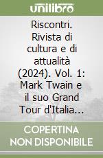 Riscontri. Rivista di cultura e di attualità (2024). Vol. 1: Mark Twain e il suo Grand Tour d'Italia nel 1867. Gennaio-aprile libro