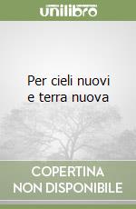 Per cieli nuovi e terra nuova libro