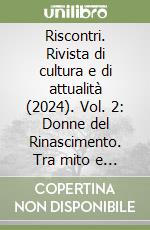 Riscontri. Rivista di cultura e di attualità (2024). Vol. 2: Donne del Rinascimento. Tra mito e poesia. Maggio-agosto libro