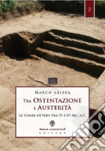 Tra ostentazione e austerità. Le tombe di Veio tra VI e IV sec. a. C.
