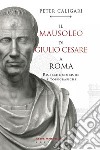 Il Mausoleo di Giulio Cesare a Roma. Ricerche storiche e topografiche libro