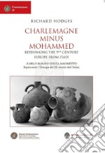 Charlemagne Minus Mohammed. Rethinking the 9th Century Europe from Italy-Carlo Magno senza Maometto. Ripensando l'Europa del IX secolo dall'Italia