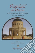 Raphael da Urbino. Archeologo, urbanistica e cartografo libro