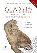 Gladius. Regimen castrorum. Storia del gladio e del combattimento romano. Vol. 1: Monarchia e Repubblica libro