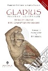 Gladius. Regimen castrorum. Storia del gladio e del combattimento romano. Vol. 1: Monarchia e Repubblica libro di Casprini Fabrizio Saliola Marco