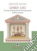 Genius loci. Il nume tutelare nei contesti filologici di epoca romana libro