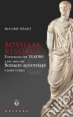 Bovillae risorge. Topografia del teatro e del sito dei Sodales Augustales e loro tutela libro