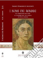 I nomi dei romani. La formazione dei nomi e il sistema dei tria nomina in epoca romana libro