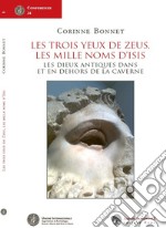 Les trois yeux de Zeus, les mille noms d'Isis. Les dieux antiques dans et en dehors de la caverne libro