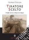 Tiratore scelto. Origini, storia e sviluppi tecnologici libro