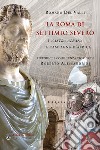 La Roma di Settimio Severo. I Castra Albana e la campagna d'Africa libro