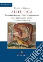 Alieutica. Biodiversità ittica e pesca ecosostenibile nel Mediterraneo antico da Oppiano ad Aquileia