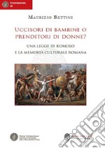 Uccisori di bambine o prenditori di donne? Una legge di Romolo e la memoria culturale romana libro