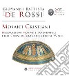 Mosaici cristiani. Decorazioni musive e pavimentali delle Chiese di Roma anteriori al XV sec. libro