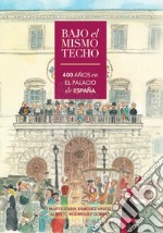 Bajo el mismo techo, 400° años en el Palacio de España