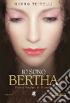 Io sono Bertha. Prima regina di Francia libro di Trivelli Mauro