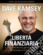 Libertà finanziaria. Il piano definitivo per restaurare e potenziare le tue finanze libro