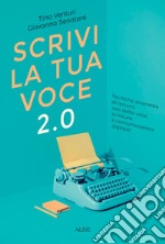 Scrivi la tua voce 2.0. Tecniche avanzate di lettura, uso della voce, scrittura e comunicazione digitale libro