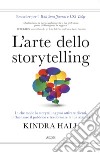 L'arte dello storytelling. In che modo lo storytelling può attirare clienti, influenzare il pubblico e trasformare la tua azienda libro