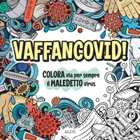 Vaffancovid. Colora via per sempre il maledetto virus libro
