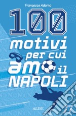 100 motivi per cui amo il Napoli libro