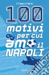 100 motivi per cui amo il Napoli libro
